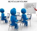 Hệ Vừa Học Vừa Làm Là Như Thế Nào