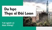 Học Thạc Sĩ Trái Ngành Tại Đài Loan